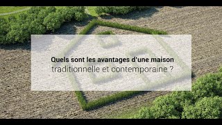 Quels sont les avantages d'une maison traditionnelle, d'une maison contemporaine ?