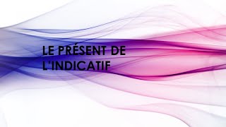 LE PRÉSENT DE L'INDICATIF