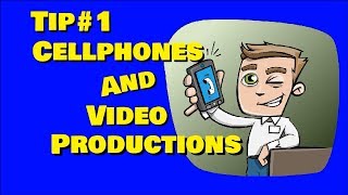 Tip#1 Cellphones and Video Productions