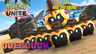 Overdunk - Ep 104 - NAIC PRE SHOOOOOOOW - a competitive Pokemon UNITE Podcast