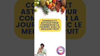 CONSEILS ET ASTUCES POUR COMMENCER LA JOURNEE AVEC LE MEILLEUR FRUIT #best #fruits #conseils #tips