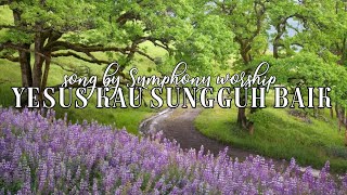 Yesus Kau Sungguh Baik (Lyric Video)