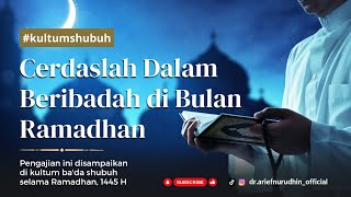 Cerdaslah Dalam Beribadah di Bulan Ramadhan @dr.ariefnurudhin_official