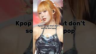 Kpop songs that don’t sound like kpop ⭐️ #kpop #kpopshorts #shortsviral #aespa #hwasa #shorts