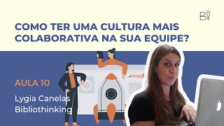 Aula 10 - Como ter uma cultura mais colaborativa na sua equipe? | Experiência do Usuário UX