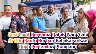 Susi Legit Bersama Datuk Wan Azmi   Salurkan Bantu  Bagi Korban Kebakarankan Depo Pertamina Plumpang