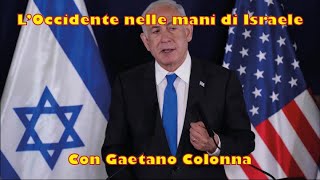 L’Occidente nelle mani di Israele – Con Gaetano Colonna