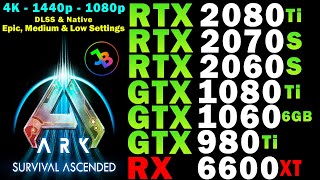 ARK: Survival Ascended | RTX 2080 Ti, 2070 S, 2060 S | GTX 1080 Ti, 1060 6GB, 980 Ti | RX 6600 XT