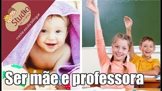 Ser mãe e professora - Studio da Criança