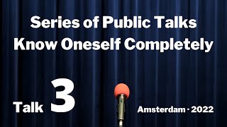 Public Talk 3: pleasure, self-image, time, compare | Series of Public Talks: Know Oneself Completely