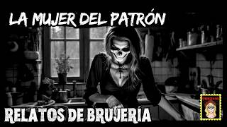 👉Relatos de BRUJERIA⎮La mujer del PATRÓN⎮Viviendo con el miedo - Relatos de Brujería