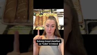 Subway bread classified as “cake” in Ireland 😳🥖