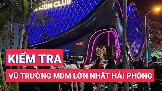 Công an kiểm tra vũ trường MDM lớn nhất Hải Phòng