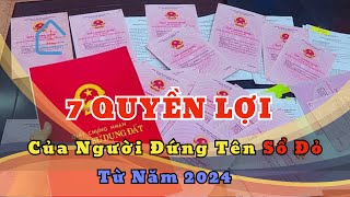 7 quyền lợi đặc biệt của người đứng tên Sổ đỏ từ năm 2024