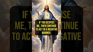 ✝️ IF YOU DESPISE ME, THEN CONTINUE TO ACT IN A NEGATIVE MANNER. #lawofattraction #loa #godmessage