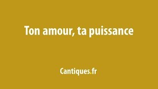 Ton amour, ta puissance