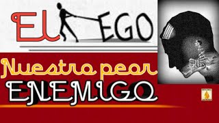 🔻💥EL EGO, El Peor ENEMIGO💥🔻