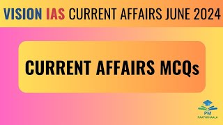 June 2024 MCQs | Vision IAS Current Affairs| Monthly Magazine