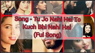 Song - Tu Jo Nahi Hai To Kuch Bhi Nahi Hai....