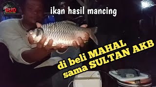 ikan hasil MANCING di beli mahal sama SULTAN AKB || MANCING MANIA MANTAP