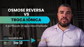 LIVE 10 - Osmose Reversa X Troca Iônica: A purificação de água Descomplicada!