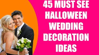 45 MUST SEE HALLOWEEN WEDDING DECORATION IDEAS