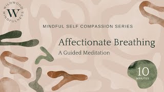 10 Minute Self-Compassion Meditation-Affectionate Breathing |Mindful Self Compassion Series|