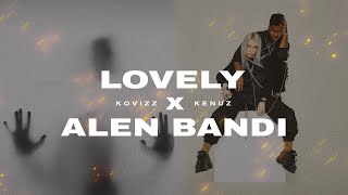 Lovely x Alen Bandi (Kovizz & @Kenuz Mashup) | Full Version