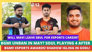 ESPORTS AWARDS! BGMI IN MAY! WILL MAVI LEAVE S8UL FOR ESPORTS? SHADOW IGLING IN GODL! SOUL PLAYING 4