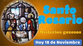 Santo Rosario Misterios Gozosos hoy 18 de Noviembre