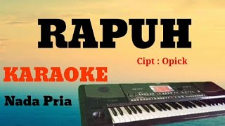 RAPUH - ( opick ) - KARAOKE VERSI DANGDUT  KOPLO - NADA COWOK....