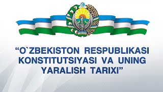 “O`ZBEKISTON RESPUBLIKASI KONSTITUTSIYASI VA UNING YARALISH TARIXI”