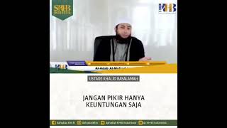 Jangan pikir hanya keuntungan saja, Ustadz Khalid Basalamah