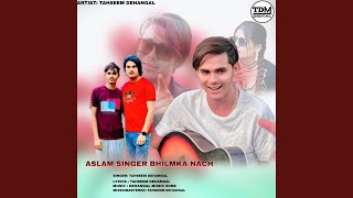 ASLAM SINGER BHILMKA NACH