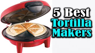 Top 5 Best Tortilla Makers [Buying Guide 2024]