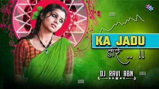 🎸 CG REMIX - KA JADU DARE !! DJ RAVI ABN !! CHATTISGARHI CG SONG !! DJ KISHAN PROFESSIONAL