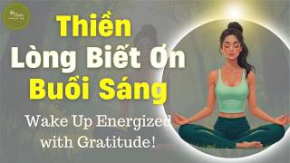 KHỞI ĐẦU NGÀY MỚI ĐẦY NĂNG LƯỢNG với Thiền Lòng Biết Ơn