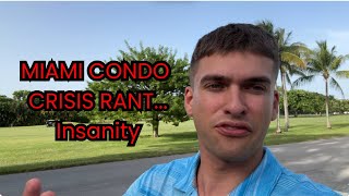 Miami Condo Crisis Rant....