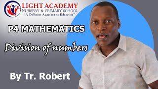 DIVISION OF NUMBERS P.4 Mathematics  by Tr. Robert