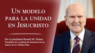 Un modelo para la unidad en Jesucristo por Russell M.Leer Nelson