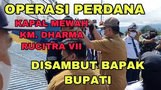 KAPAL KM. DHARMA RUCITRA VII  SURABAYA - MAUMERE || DISAMBUT LANGSUNG OLEH BUPATI #maumerehits