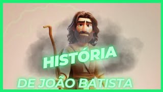 HISTÓRIA DE JOÃO BATISTA/BIBLICA