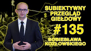 Subiektywny Przegląd Giełdowy Sobiesława Kozłowskiego #135