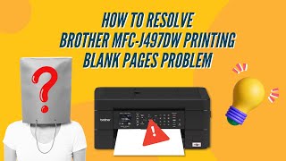 How to Resolve Brother MFC-J497DW Printing Blank Pages Problem? | Printer Tales