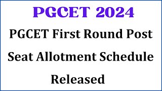 PGCET 2024 | PGCET First Round Post Seat Allotment Schedule Released | MBA MCA | PGCET 2024 Updates