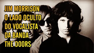 JIM MORRISON - O LADO OCULTO DO VOCALISTA DA BANDA THE DOORS