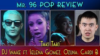 Mr. 96 POP REVIEW: "Taki Taki" by DJ Snake ft. Selena Gomez, Ozuna, Cardi B (Episode 61)