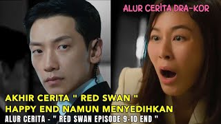 ALUR CERITA DRAKOR "RED SWAN EPISODE 9-10" || AKHIR DARI SEMUANYA