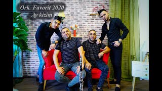 ☆ork.FAVORIT feat AYHAN SABRI & MECHI AMET ☆ █▬█ █ ▀█▀ ☆ 2020 ☆  Ay kizim ☆