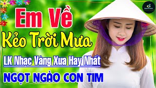 Em Về Kẻo Trời Mưa ➤ Liên Khúc Nhạc Vàng Xưa Hay Nhất Vượt Thời Gian NGỌT NGÀO SÂU LẮNG CON TIM